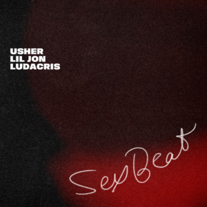 SexBeat - USHER, Lil Jon & Ludacris