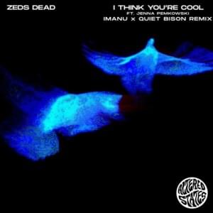 ​i think you’re cool - IMANU x QUIET BISON Remix - Zeds Dead (Ft. Jenna Pemkowski)