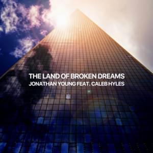 The Land Of Broken Dreams - Jonathan Young (Ft. Caleb Hyles)