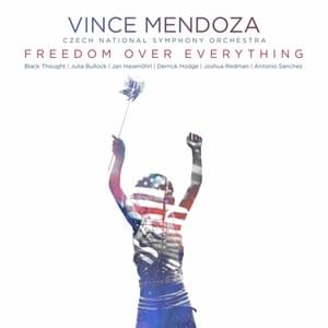 Freedom over Everything - Vince Mendoza (Ft. Black Thought & Czech National Symphony Orchestra)