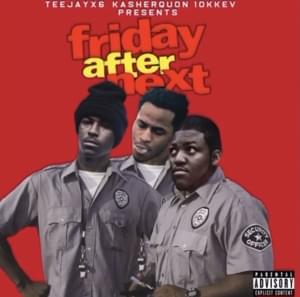 Friday After Next - 10kKev, Teejayx6 & Kasher Quon