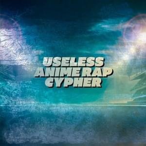 Useless Anime Rap Cypher - Austin Simmon (Ft. Breeton Boi, Diggz Da Prophecy, Gr3ys0n, Keetheweeb, PE$O PETE, Soul Tayshi & Straw Hat Boys)