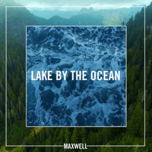 Lake By The Ocean - Maxwell