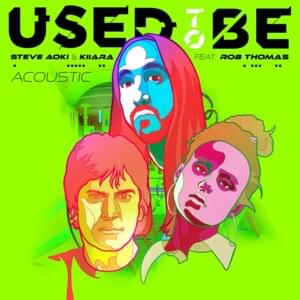 Used to Be (Acoustic) - Steve Aoki & Kiiara (Ft. Rob Thomas)