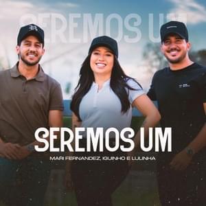 Seremos Um - Mari Fernandez & Iguinho e Lulinha