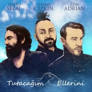 Tutacağım Ellerini - Cem Adrian (Ft. Halil Sezai & Hayko Cepkin)