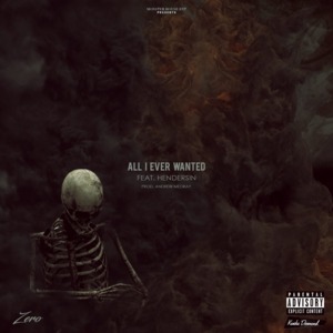 All I Ever Wanted - Zero (Rapper) (Ft. Hendersin)