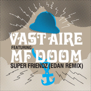 Super Friendz (Edan Remix) - Vast Aire (Ft. MF DOOM)