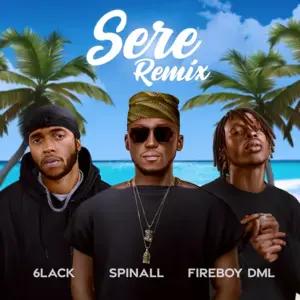 Sere (Remix) - SPINALL (Ft. 6LACK & Fireboy DML)