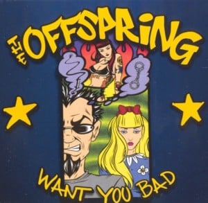 Want You Bad - The Offspring