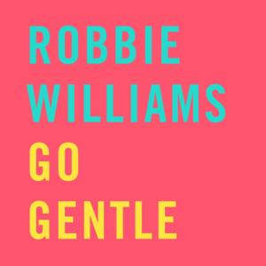 Go Gentle - Robbie Williams