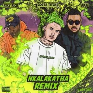 Nkalakatha Remix - Costa Titch (Ft. AKA & Riky Rick)