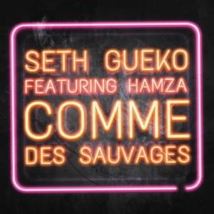 Comme des sauvages - Seth Gueko (Ft. Hamza)