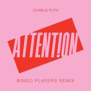 Attention (Bingo Players Remix) - Charlie Puth