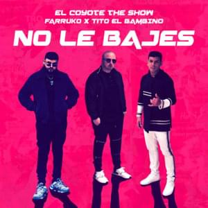 No Le Bajes - El Coyote The Show, Farruko & Tito "El Bambino"