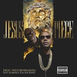 Jesus Piece - Eroc HistoryMakerz (Ft. Scarface & Sha Sha Jones)