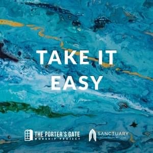 Take It Easy - The Porter's Gate (Ft. Matt Maher & Paul Zach)