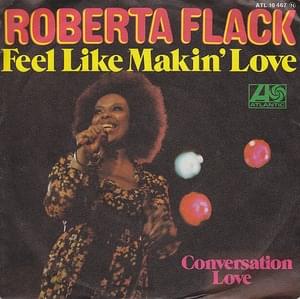 Feel Like Makin’ Love - Roberta Flack