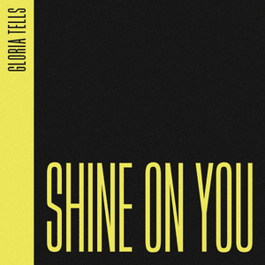 Shine On You - Gloria Tells