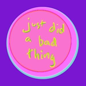 ​just did a bad thing - Bill Wurtz