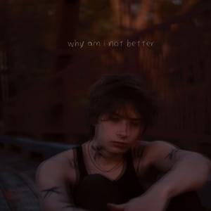 Why am i not better - Ethan Jewell