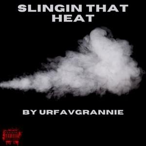 Slingin That Heat - Urfavgrannie