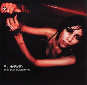 You Said Something - PJ Harvey