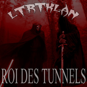 Roi des tunnels - LT RT Klan