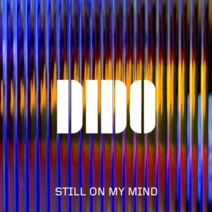 Still on My Mind - Dido