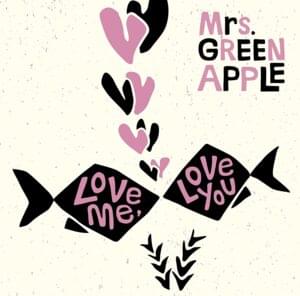 Love me, Love you - Mrs. GREEN APPLE