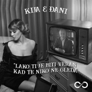 Lako Ti Je Biti Veran Kad Te Niko Ne Gleda - Kija & Djani