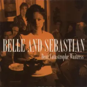 Dear Catastrophe Waitress - Belle and Sebastian