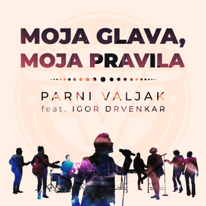 Moja glava, moja pravila - Parni Valjak (Ft. Igor Drvenkar)