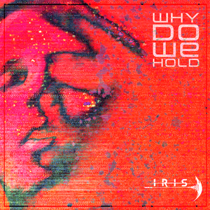 Why Do We Hold (Resurrection) - IRIS Official