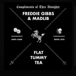 Flat Tummy Tea - Freddie Gibbs & Madlib