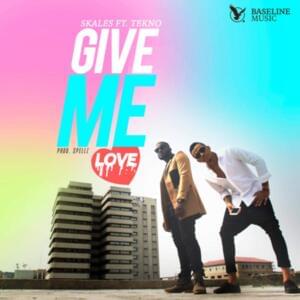 Give Me Love - Skales (Ft. Tekno)