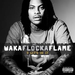 O Let’s Do It - Waka Flocka Flame (Ft. Lil Capp & Riverdale Shawty)