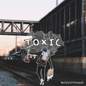 BoyWithUke - Toxic (中文翻译) - Lyrxo Chinese Translations (中文翻譯/中文翻译)