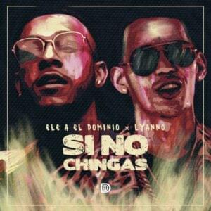 Si No Chingas - Ele A El Dominio (Ft. Lyanno)