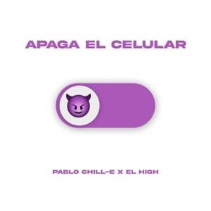 Apaga El Celular - Pablo Chill-E & El High