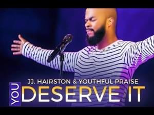 You Deserve It - J.J. Hairston & Youthful Praise (Ft. Bishop Cortez Vaughn & J.J. Hairston & Youthful Praise)