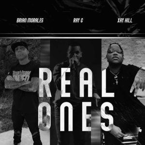 Real Ones - RAY G & Xay Hill (Ft. Brian Morales)