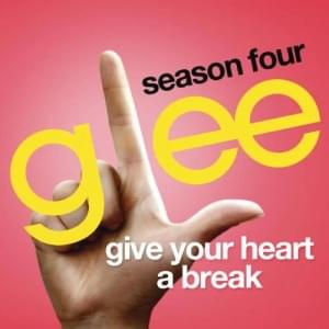 Give Your Heart a Break - Glee Cast