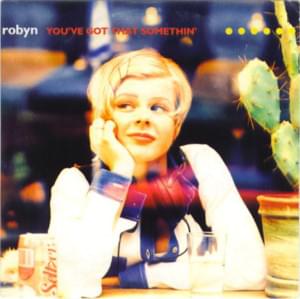 You’ve Got That Somethin’ - Robyn