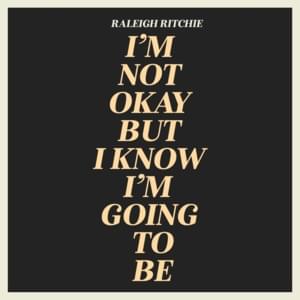 I’m Not Okay But I Know I’m Going To Be - Raleigh Ritchie