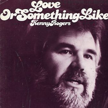 Love or Something Like It - Kenny Rogers