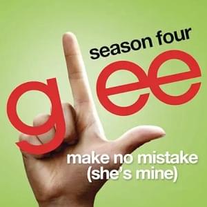 Make No Mistake (She’s Mine) - Glee Cast