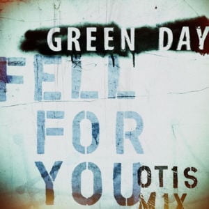 Fell For You (Otis Mix) - Green Day