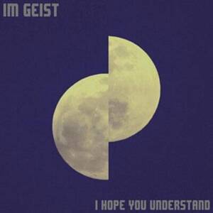 I Hope You Understand - I'm Geist