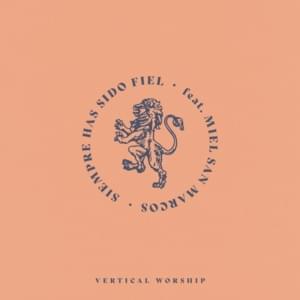 Siempre Has Sido Fiel - Vertical Worship (Ft. Miel San Marcos)